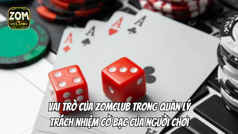 Vai trò của Zomclub trong việc quản lý trách nhiệm cờ bạc